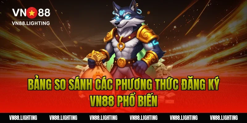 Bảng so sánh các phương thức đăng ký VN88 phổ biến