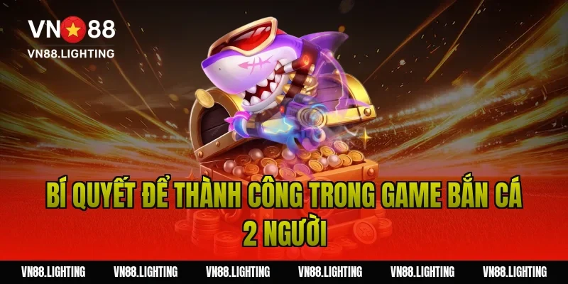 Bí quyết để thành công trong game bắn cá 2 người
