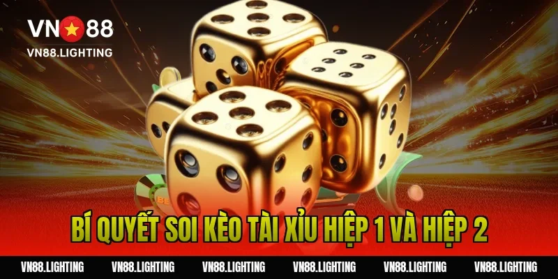 Bí quyết soi kèo tài xỉu hiệp 1 và hiệp 2