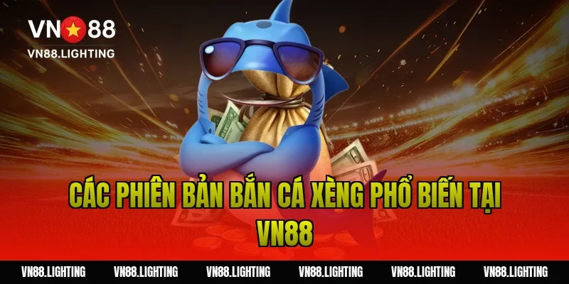 Các phiên bản bắn cá xèng phổ biến tại Vn88