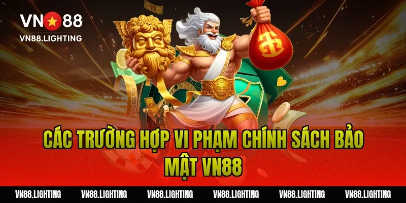 Các trường hợp vi phạm chính sách bảo mật VN88