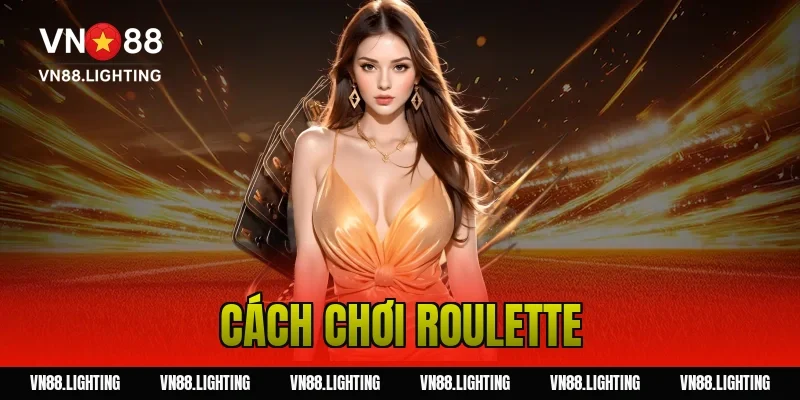 Cách chơi roulette – Hướng dẫn chi tiết cho người mới