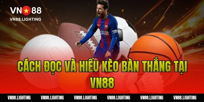 Cách đọc và hiểu kèo bàn thắng tại Vn88