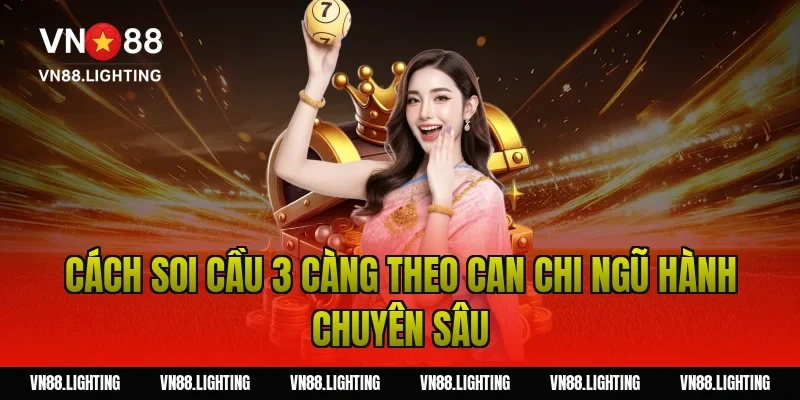 Cách soi cầu 3 càng theo can chi ngũ hành chuyên sâu