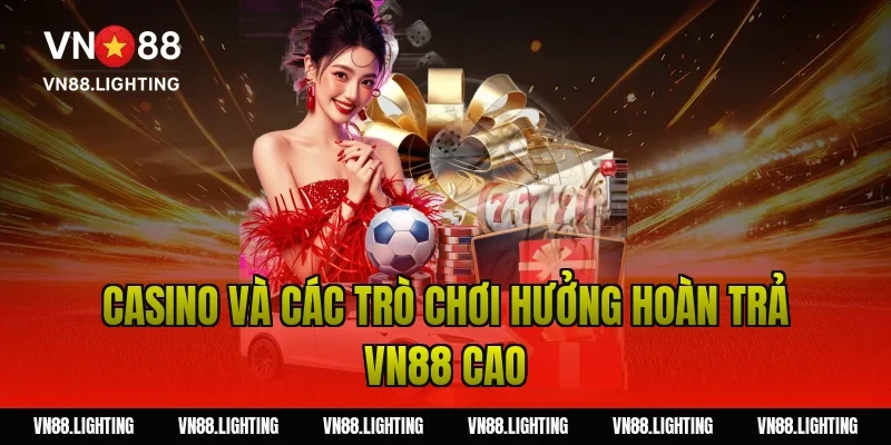 Casino và các trò chơi hưởng hoàn trả VN88 cao