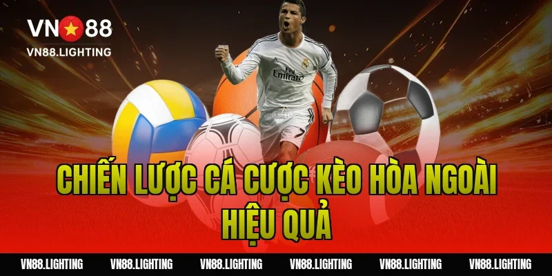 Chiến lược cá cược kèo hòa ngoài hiệu quả