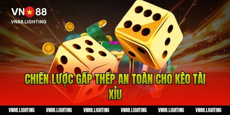 Chiến lược gấp thếp an toàn cho kèo tài xỉu