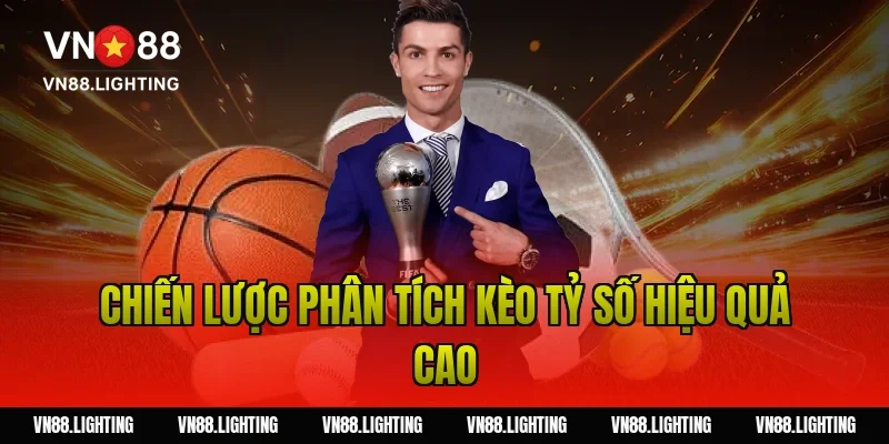Chiến lược phân tích kèo tỷ số hiệu quả cao