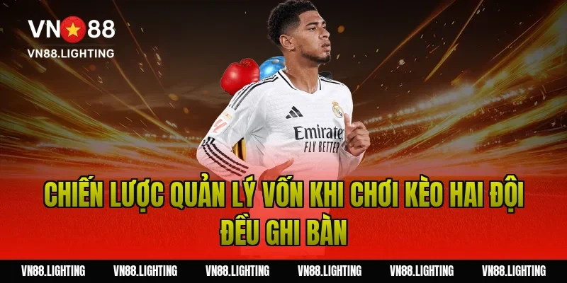 Chiến lược quản lý vốn khi chơi kèo hai đội đều ghi bàn