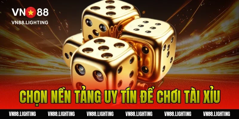 Chọn Nền Tảng Uy Tín Để Chơi Tài Xỉu