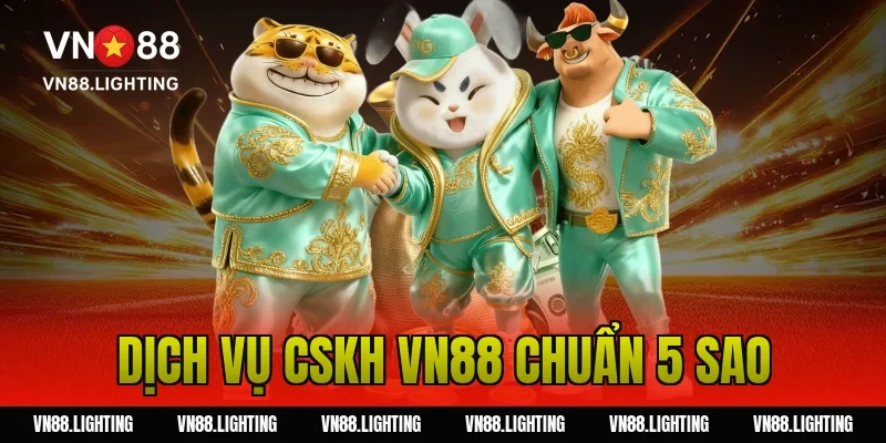 Dịch vụ CSKH VN88 chuẩn 5 sao