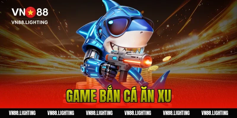 Game bắn cá ăn xu – Chơi ngay săn xu đổi thưởng hấp dẫn