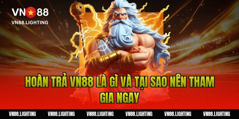 Hoàn trả VN88 là gì và tại sao nên tham gia ngay