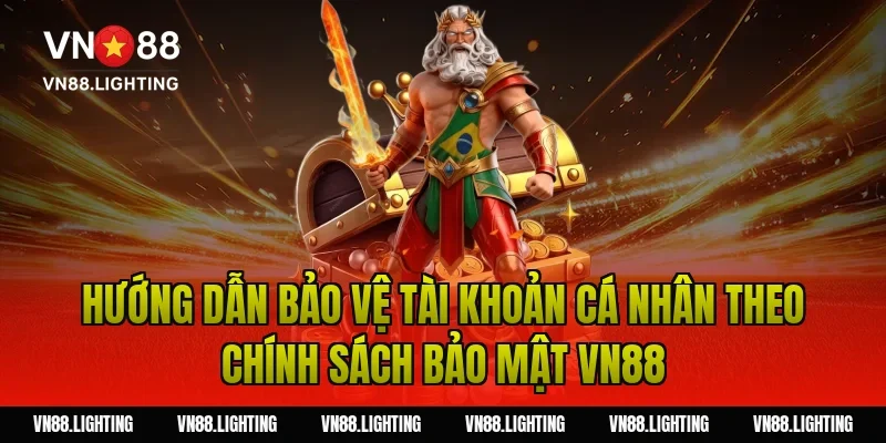 Hướng dẫn bảo vệ tài khoản cá nhân theo chính sách bảo mật VN88