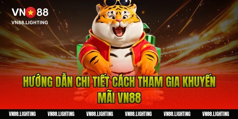 Hướng dẫn chi tiết cách tham gia khuyến mãi VN88