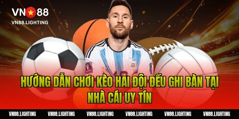 Hướng dẫn chơi kèo hai đội đều ghi bàn tại nhà cái uy tín