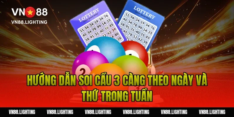 Hướng dẫn soi cầu 3 càng theo ngày và thứ trong tuần