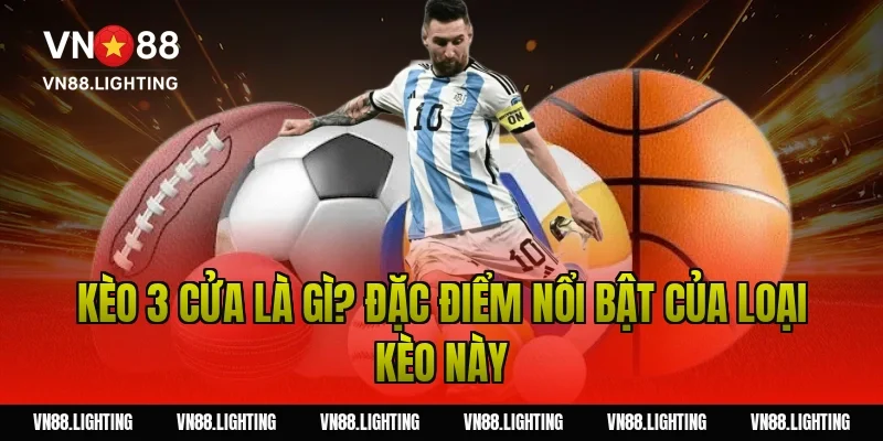 Kèo 3 cửa là gì? Đặc điểm nổi bật của loại kèo này