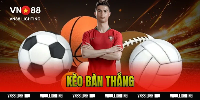 Kèo bàn thắng – Tìm hiểu cách cược chuẩn từ cao thủ