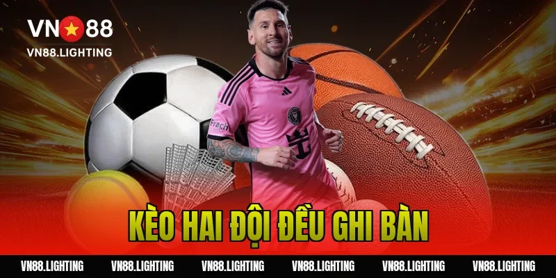 Kèo hai đội đều ghi bàn – Bật mí bí quyết cược hiệu quả