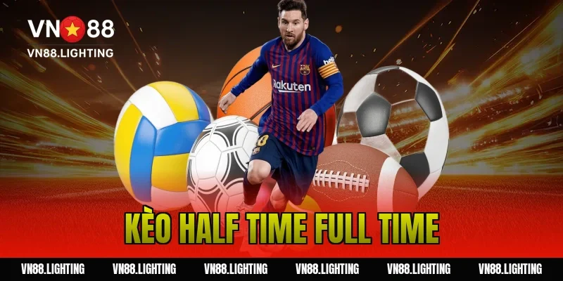Kèo half time full time – Hướng dẫn cược chuẩn xác