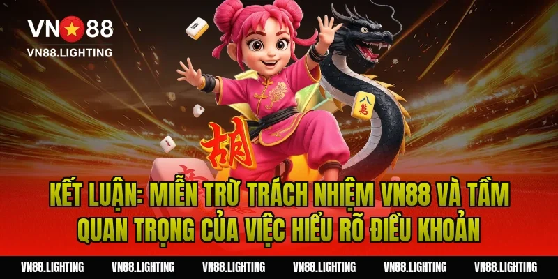 Kết luận: Miễn trừ trách nhiệm VN88 và tầm quan trọng của việc hiểu rõ điều khoản