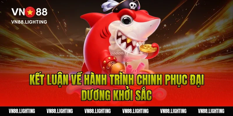 Kết Luận Về Hành Trình Chinh Phục Đại Dương Khởi Sắc
