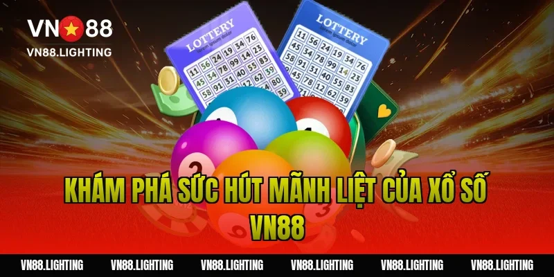 Khám phá sức hút mãnh liệt của xổ số Vn88