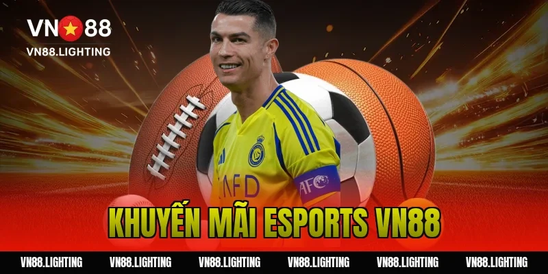 Khuyến mãi esports VN88 – Cược ngay nhận thưởng hấp dẫn