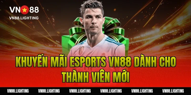 Khuyến mãi esports VN88 dành cho thành viên mới