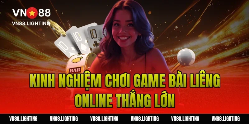 Kinh nghiệm chơi game bài liêng online thắng lớn