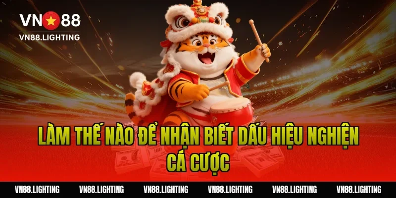 Làm thế nào để nhận biết dấu hiệu nghiện cá cược