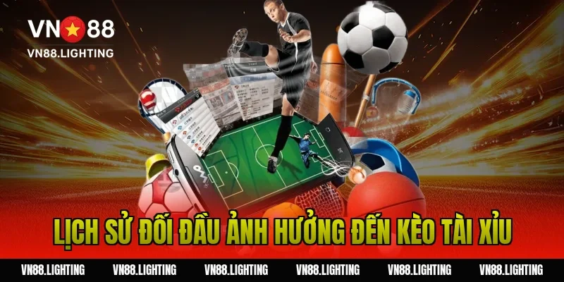 Lịch sử đối đầu ảnh hưởng đến kèo tài xỉu