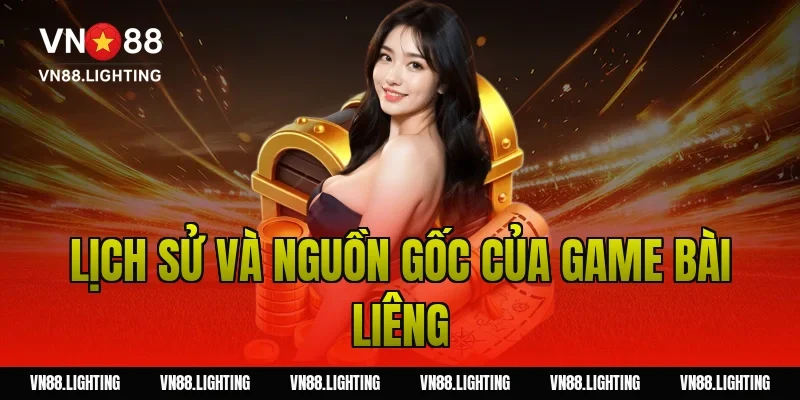 Lịch sử và nguồn gốc của game bài liêng