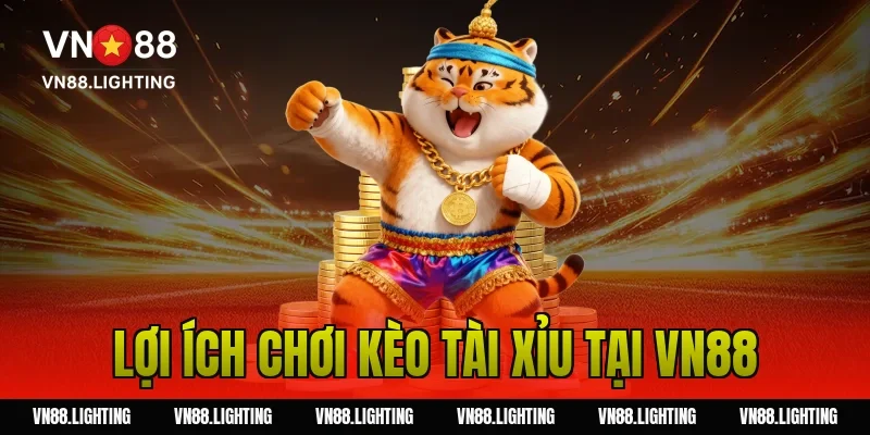 Lợi ích chơi kèo tài xỉu tại Vn88