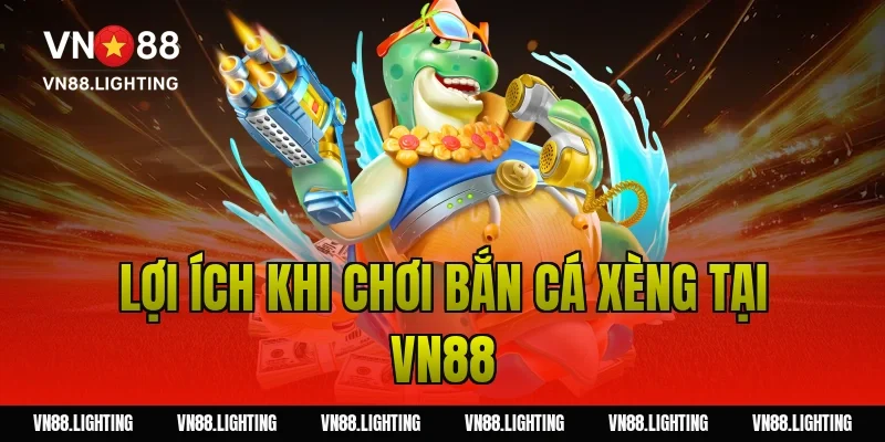 Lợi ích khi chơi bắn cá xèng tại Vn88