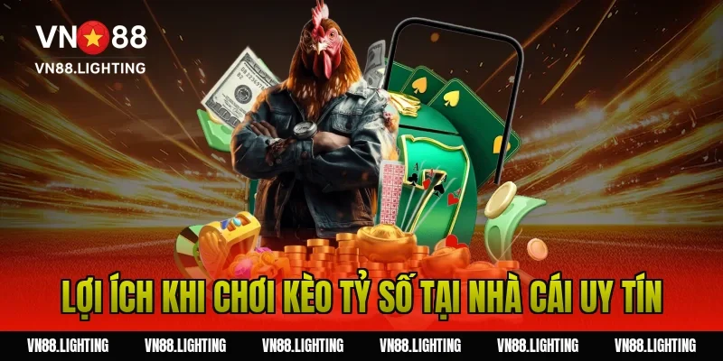 Lợi ích khi chơi kèo tỷ số tại nhà cái uy tín