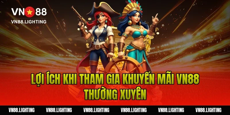 Lợi ích khi tham gia khuyến mãi VN88 thường xuyên