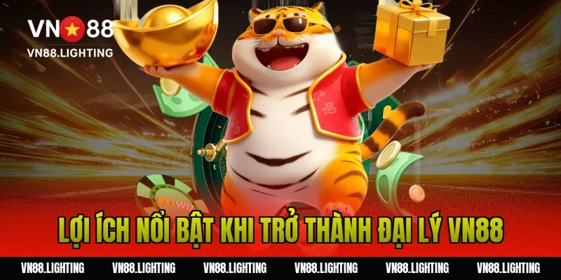 Lợi ích nổi bật khi trở thành đại lý VN88