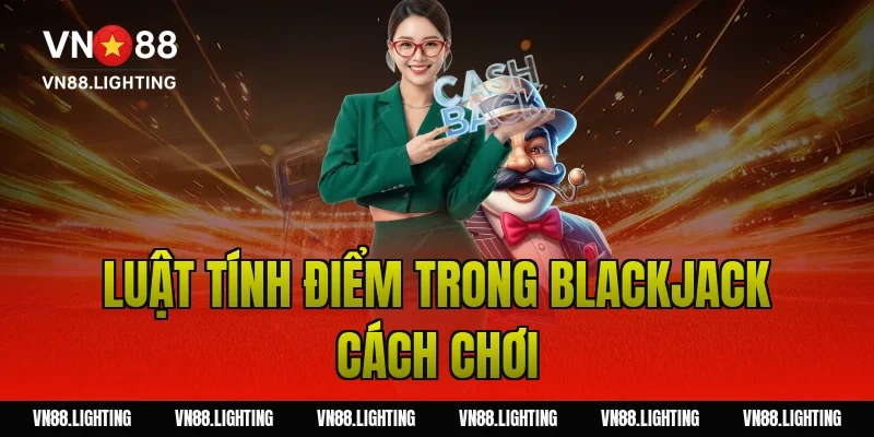 Luật tính điểm trong blackjack cách chơi
