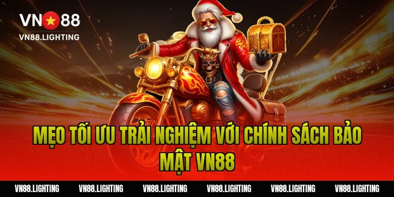 Mẹo tối ưu trải nghiệm với chính sách bảo mật VN88
