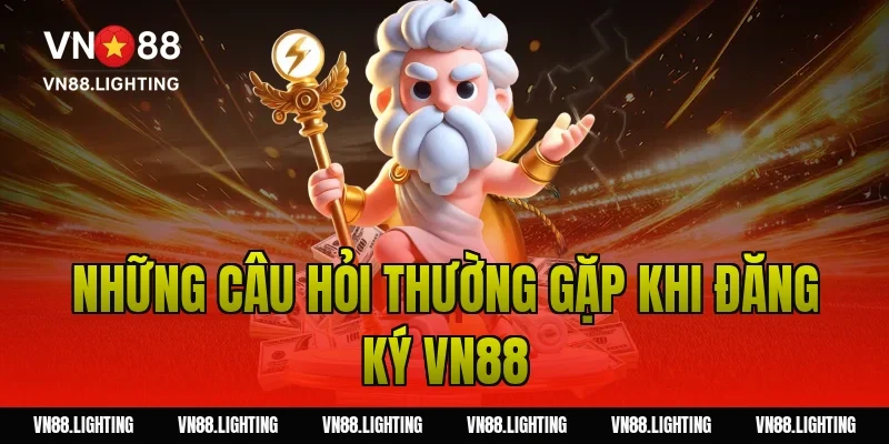 Những câu hỏi thường gặp khi đăng ký VN88
