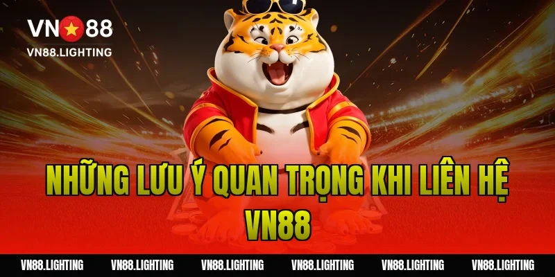 Những lưu ý quan trọng khi liên hệ VN88