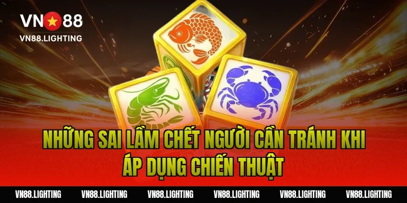 Những sai lầm chết người cần tránh khi áp dụng chiến thuật