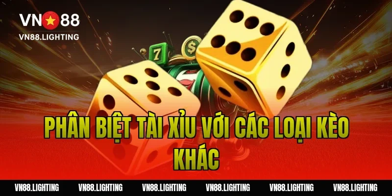Phân biệt tài xỉu với các loại kèo khác