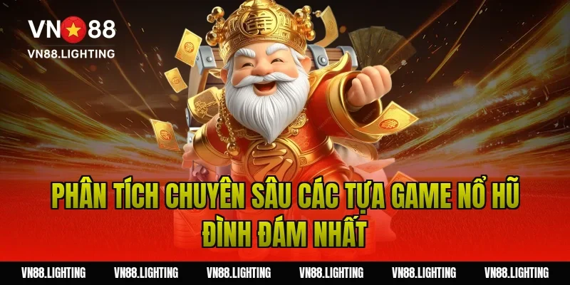 Phân Tích Chuyên Sâu Các Tựa Game Nổ Hũ Đình Đám Nhất