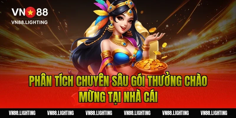 Phân tích chuyên sâu gói thưởng chào mừng tại nhà cái