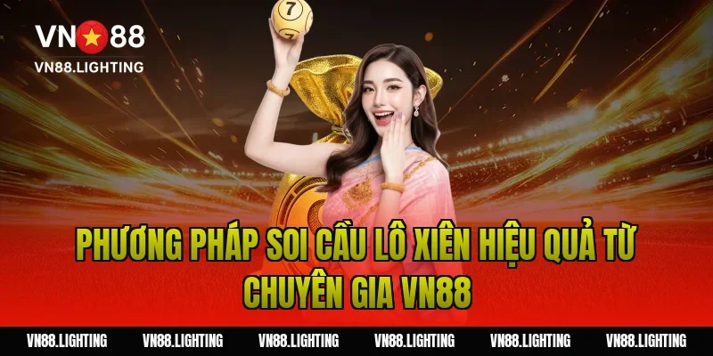 Phương pháp soi cầu lô xiên hiệu quả từ chuyên gia Vn88