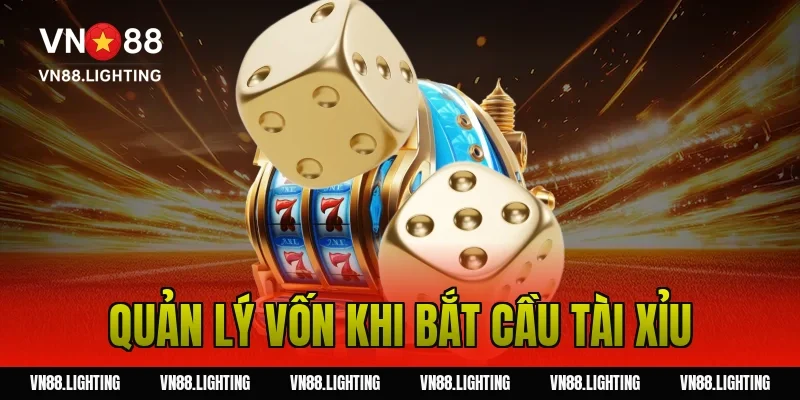 Quản Lý Vốn Khi Bắt Cầu Tài Xỉu