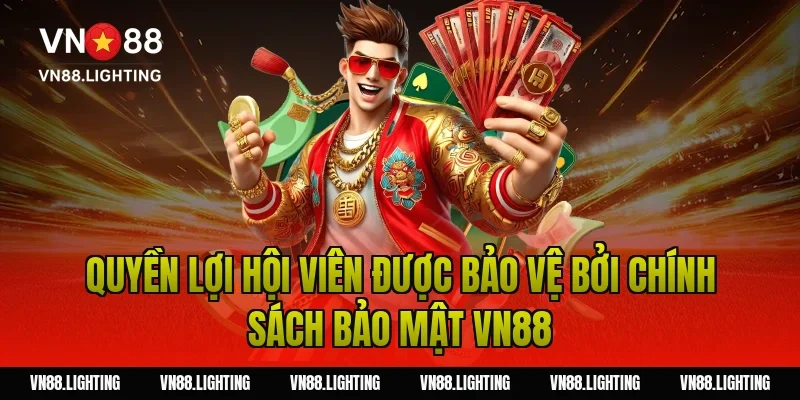 Quyền lợi hội viên được bảo vệ bởi chính sách bảo mật VN88
